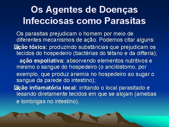 Os Agentes de Doenças Infecciosas como Parasitas Os parasitas prejudicam o homem por meio