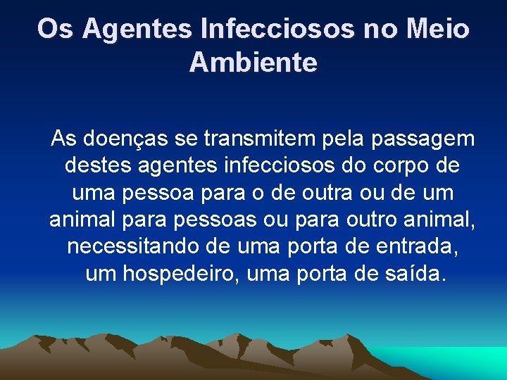 Os Agentes Infecciosos no Meio Ambiente As doenças se transmitem pela passagem destes agentes