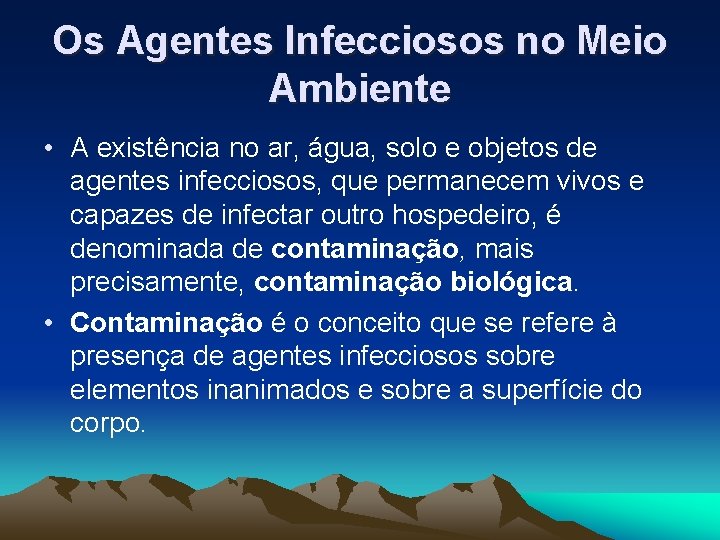 Os Agentes Infecciosos no Meio Ambiente • A existência no ar, água, solo e