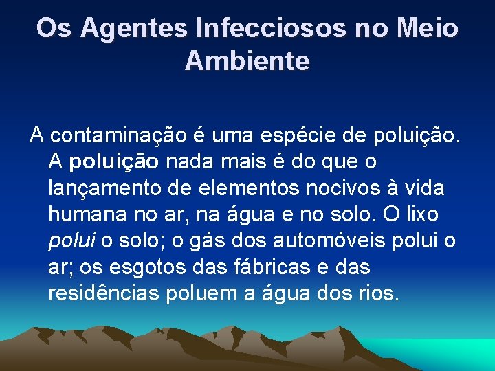 Os Agentes Infecciosos no Meio Ambiente A contaminação é uma espécie de poluição. A