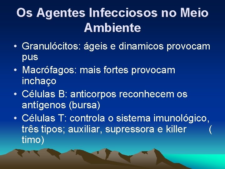 Os Agentes Infecciosos no Meio Ambiente • Granulócitos: ágeis e dinamicos provocam pus •