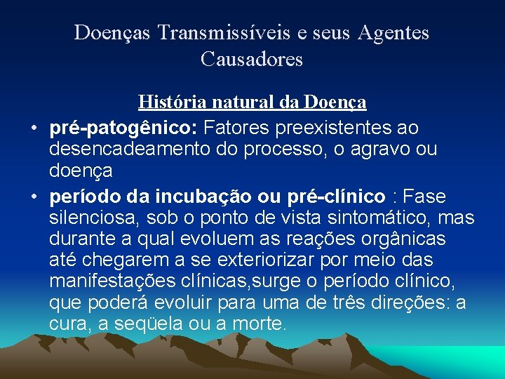 Doenças Transmissíveis e seus Agentes Causadores História natural da Doença • pré-patogênico: Fatores preexistentes