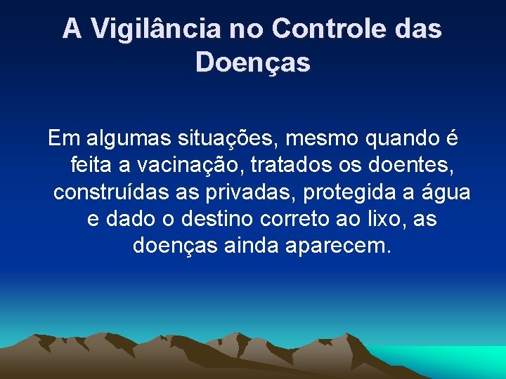 A Vigilância no Controle das Doenças Em algumas situações, mesmo quando é feita a