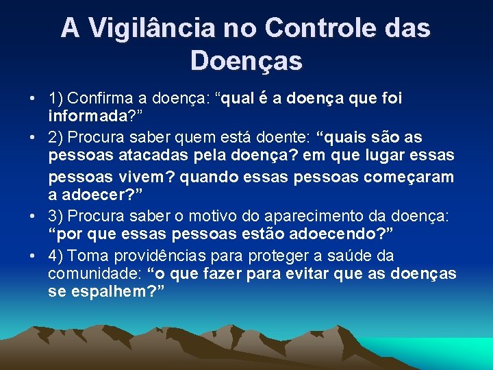 A Vigilância no Controle das Doenças • 1) Confirma a doença: “qual é a