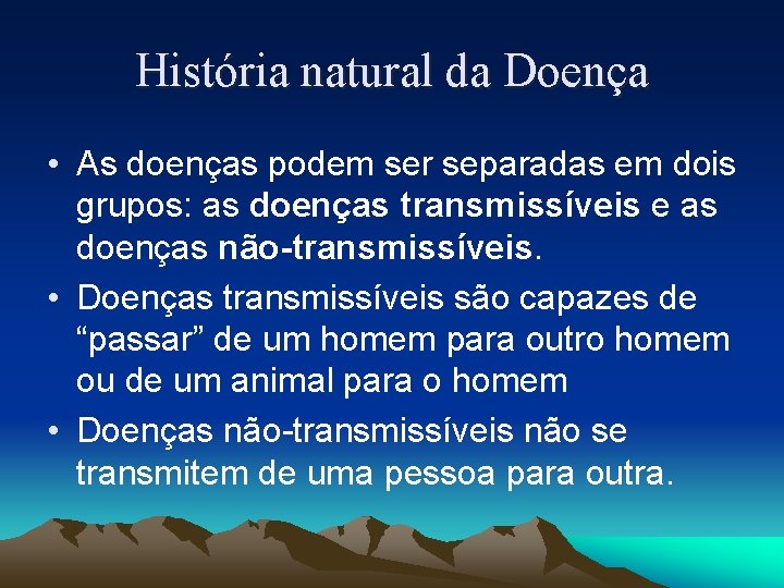 História natural da Doença • As doenças podem ser separadas em dois grupos: as