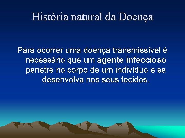 História natural da Doença Para ocorrer uma doença transmissível é necessário que um agente