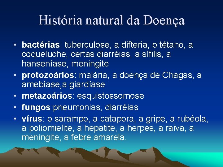 História natural da Doença • bactérias: tuberculose, a difteria, o tétano, a coqueluche, certas