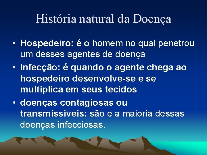 História natural da Doença • Hospedeiro: é o homem no qual penetrou um desses