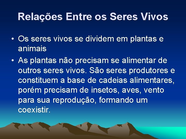 Relações Entre os Seres Vivos • Os seres vivos se dividem em plantas e