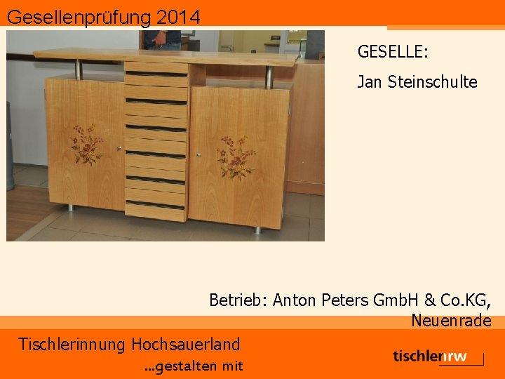 Gesellenprüfung 2014 GESELLE: Jan Steinschulte Betrieb: Anton Peters Gmb. H & Co. KG, Neuenrade