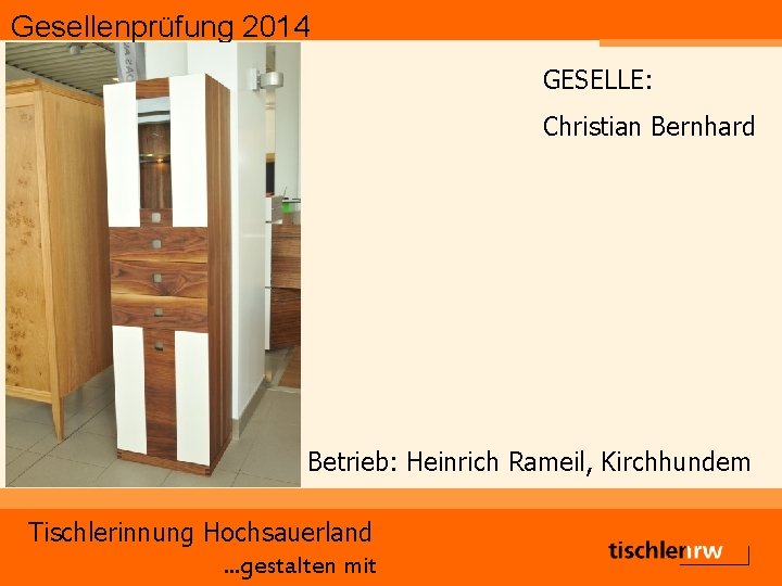 Gesellenprüfung 2014 GESELLE: Christian Bernhard Betrieb: Heinrich Rameil, Kirchhundem Tischlerinnung Hochsauerland. . . gestalten