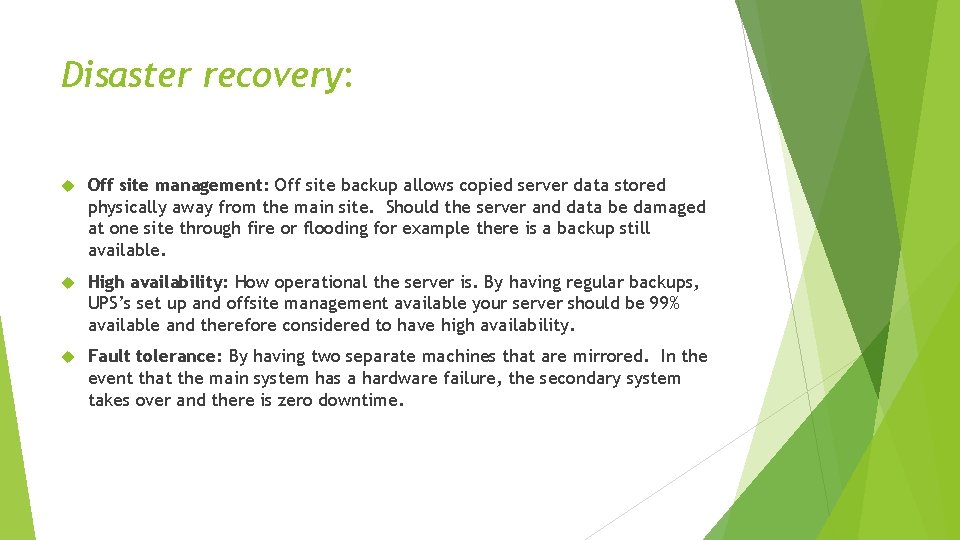 Disaster recovery: Off site management: Off site backup allows copied server data stored physically