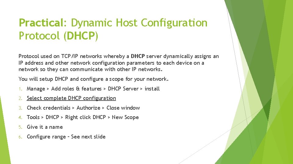 Practical: Dynamic Host Configuration Protocol (DHCP) Protocol used on TCP/IP networks whereby a DHCP