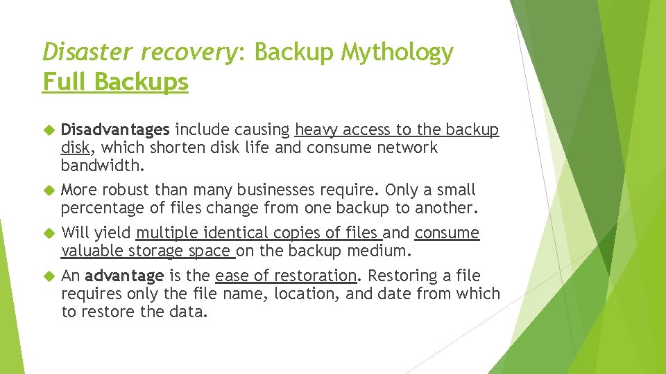 Disaster recovery: Backup Mythology Full Backups Disadvantages include causing heavy access to the backup