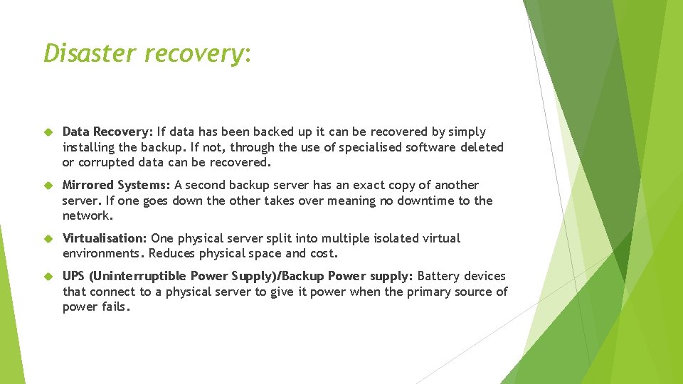 Disaster recovery: Data Recovery: If data has been backed up it can be recovered