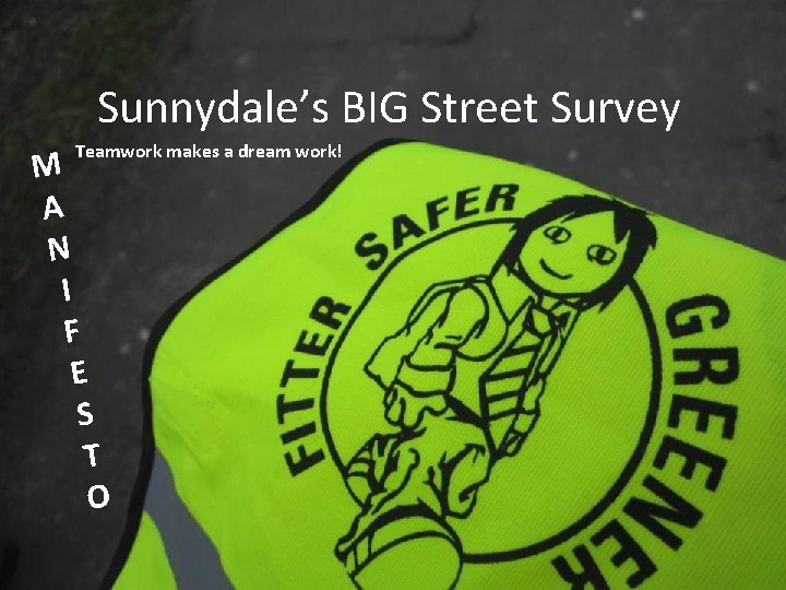 Sunnydale’s BIG Street Survey Teamwork makes a dream work! M A N I F