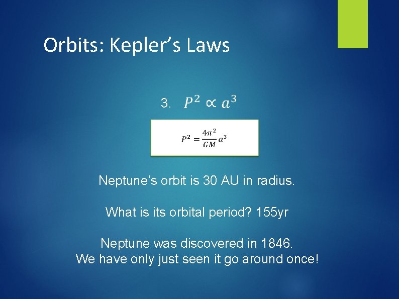 Orbits: Kepler’s Laws 3. Neptune’s orbit is 30 AU in radius. What is its