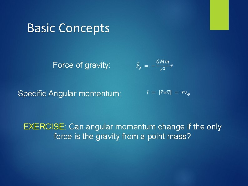 Basic Concepts Force of gravity: Specific Angular momentum: EXERCISE: Can angular momentum change if