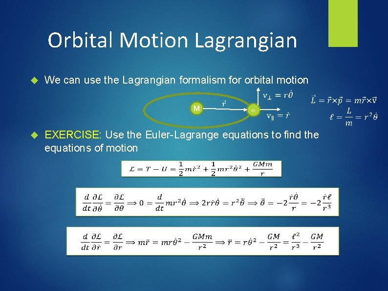 Orbital Motion Lagrangian We can use the Lagrangian formalism for orbital motion M m