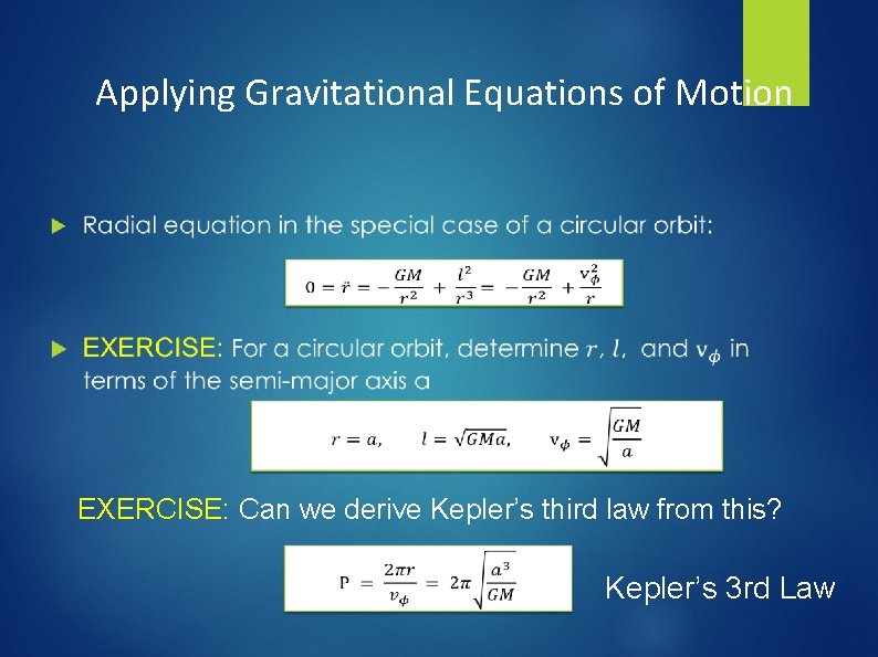 Applying Gravitational Equations of Motion EXERCISE: Can we derive Kepler’s third law from this?