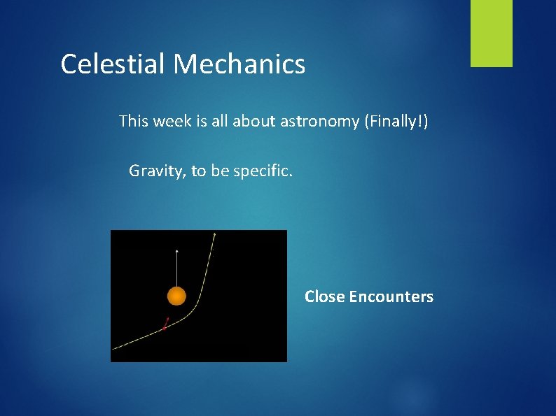 Celestial Mechanics This week is all about astronomy (Finally!) Gravity, to be specific. Close
