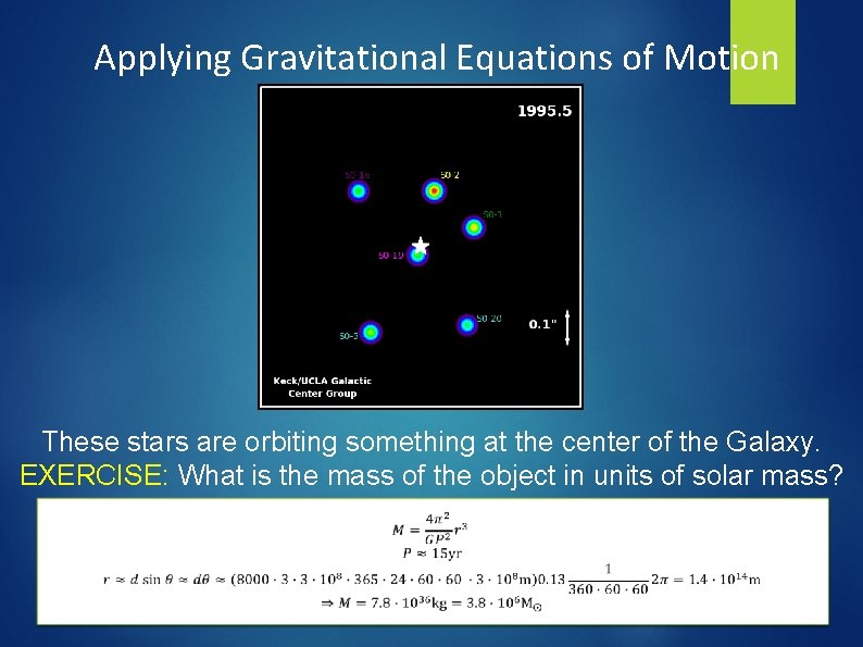 Applying Gravitational Equations of Motion These stars are orbiting something at the center of