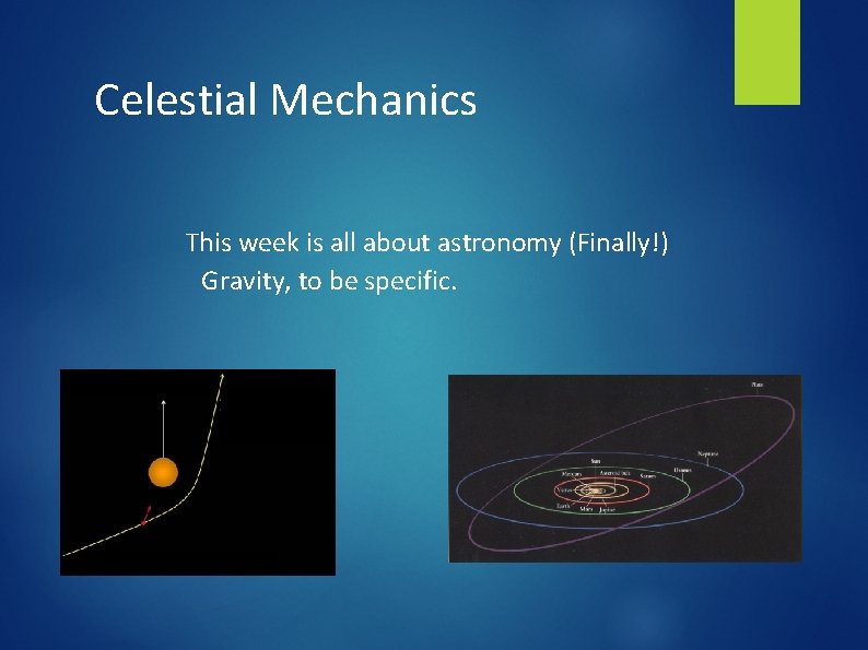 Celestial Mechanics This week is all about astronomy (Finally!) Gravity, to be specific. 