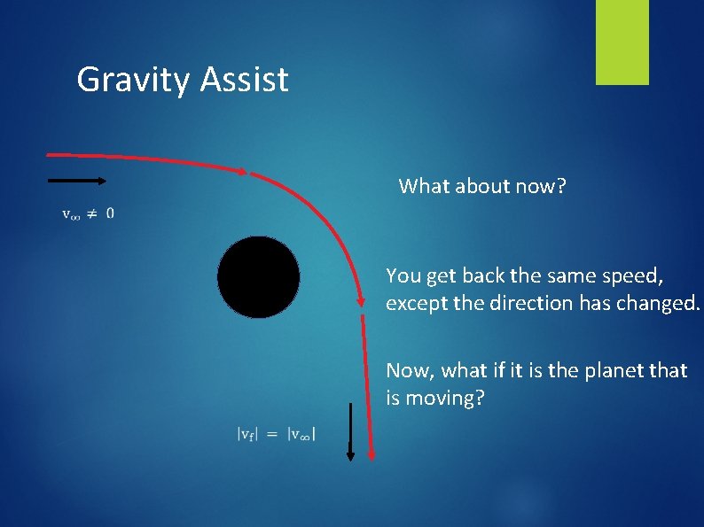 Gravity Assist What about now? You get back the same speed, except the direction