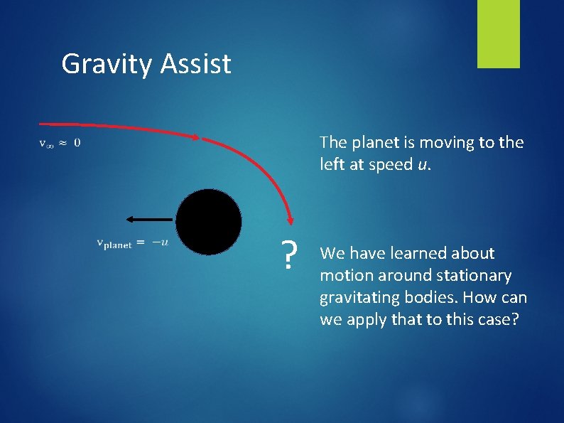Gravity Assist The planet is moving to the left at speed u. ? We