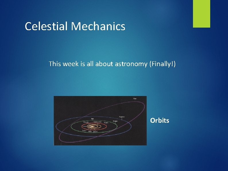 Celestial Mechanics This week is all about astronomy (Finally!) Orbits 