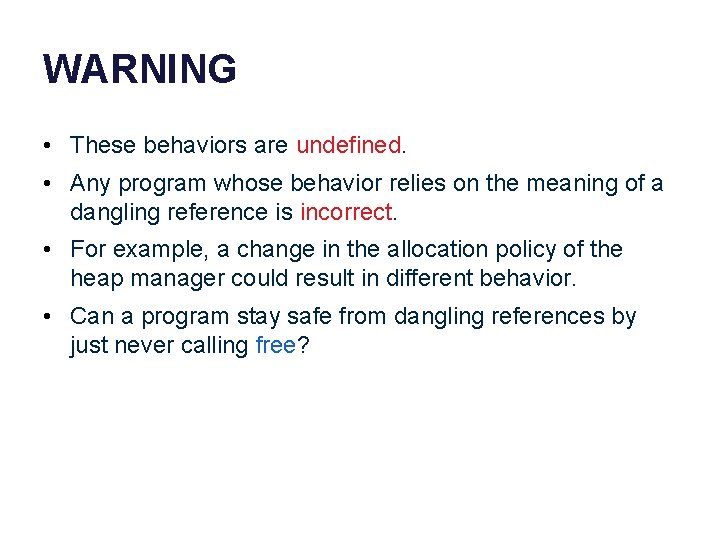 WARNING • These behaviors are undefined. • Any program whose behavior relies on the