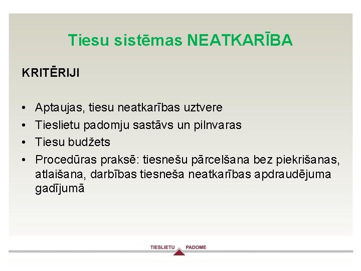 Tiesu sistēmas NEATKARĪBA KRITĒRIJI • • Aptaujas, tiesu neatkarības uztvere Tieslietu padomju sastāvs un