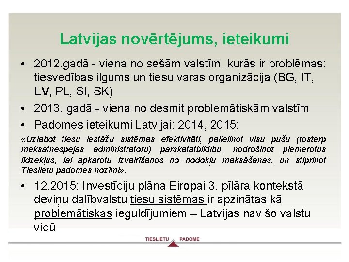 Latvijas novērtējums, ieteikumi • 2012. gadā - viena no sešām valstīm, kurās ir problēmas: