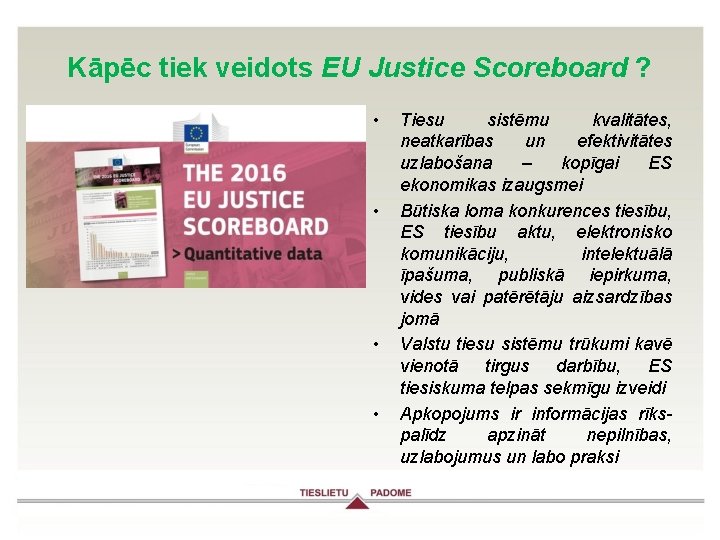 Kāpēc tiek veidots EU Justice Scoreboard ? • • Tiesu sistēmu kvalitātes, neatkarības un