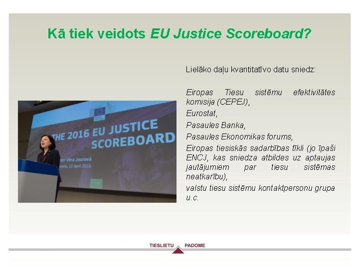Kā tiek veidots EU Justice Scoreboard? Lielāko daļu kvantitatīvo datu sniedz: Eiropas Tiesu sistēmu
