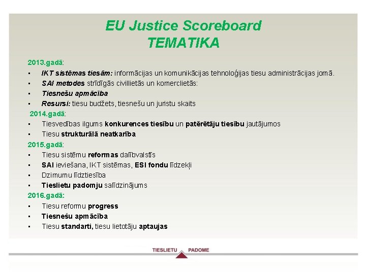 EU Justice Scoreboard TEMATIKA 2013. gadā: • IKT sistēmas tiesām: informācijas un komunikācijas tehnoloģijas