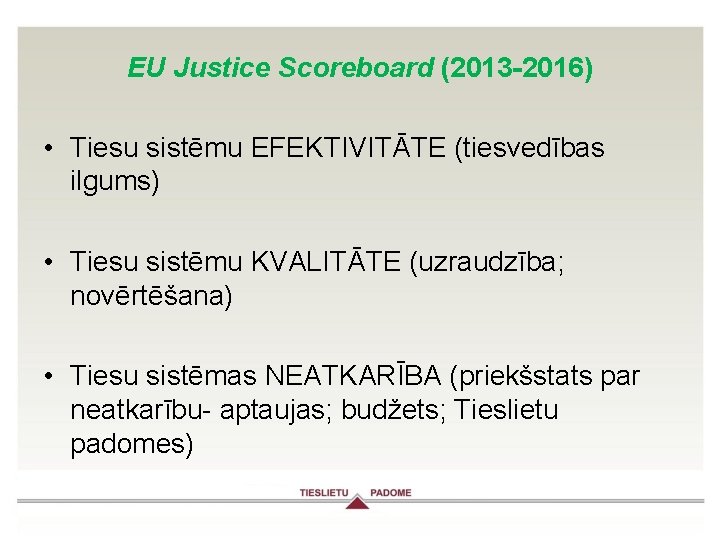 EU Justice Scoreboard (2013 -2016) • Tiesu sistēmu EFEKTIVITĀTE (tiesvedības ilgums) • Tiesu sistēmu