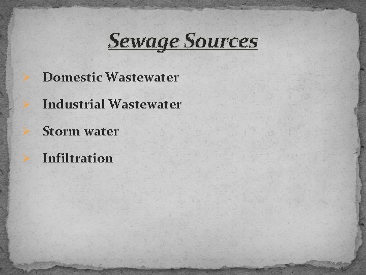 Sewage Sources Ø Domestic Wastewater Ø Industrial Wastewater Ø Storm water Ø Infiltration 