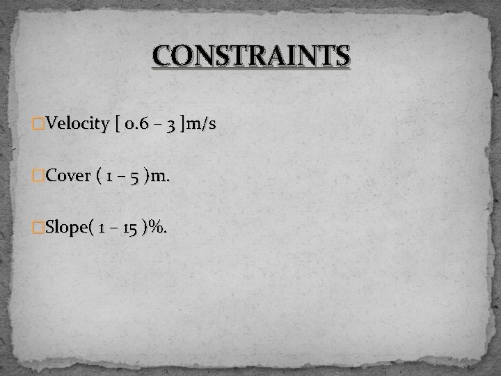 CONSTRAINTS �Velocity [ 0. 6 – 3 ]m/s �Cover ( 1 – 5 )m.