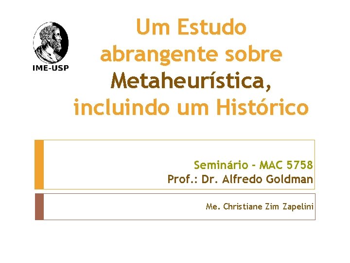 Um Estudo abrangente sobre Metaheurística, incluindo um Histórico Seminário - MAC 5758 Prof. :