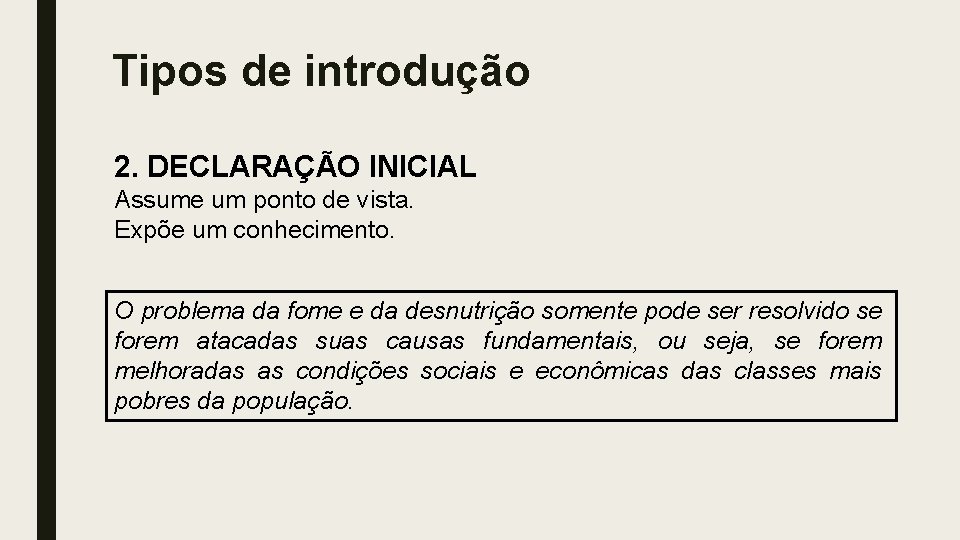 Tipos de introdução 2. DECLARAÇÃO INICIAL Assume um ponto de vista. Expõe um conhecimento.