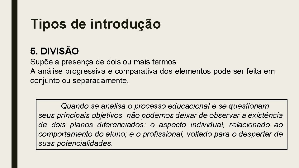 Tipos de introdução 5. DIVISÃO Supõe a presença de dois ou mais termos. A