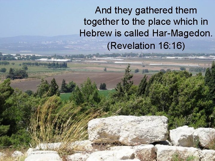 And they gathered them together to the place which in Hebrew is called Har-Magedon.