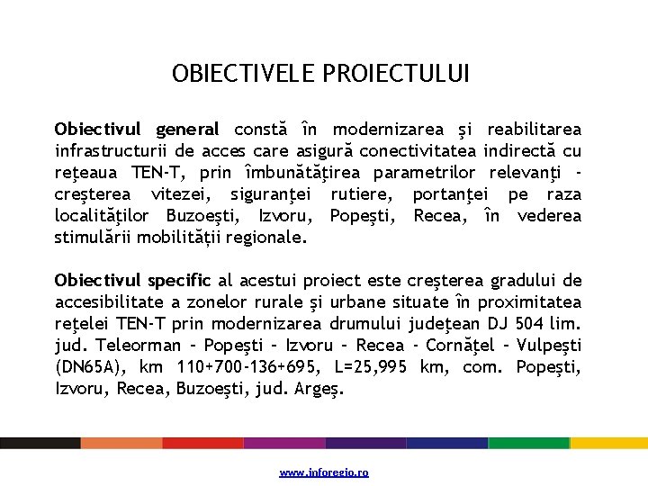 OBIECTIVELE PROIECTULUI Obiectivul general constă în modernizarea şi reabilitarea infrastructurii de acces care asigură