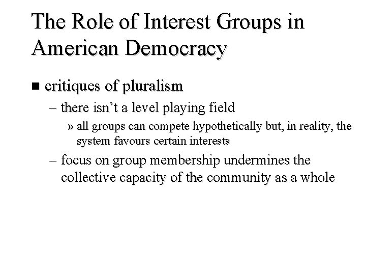 The Role of Interest Groups in American Democracy n critiques of pluralism – there