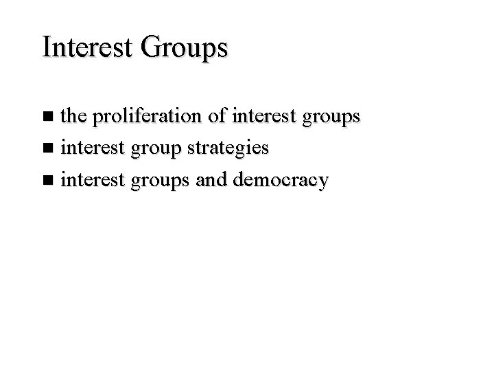 Interest Groups the proliferation of interest groups n interest group strategies n interest groups