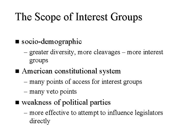 The Scope of Interest Groups n socio-demographic – greater diversity, more cleavages – more
