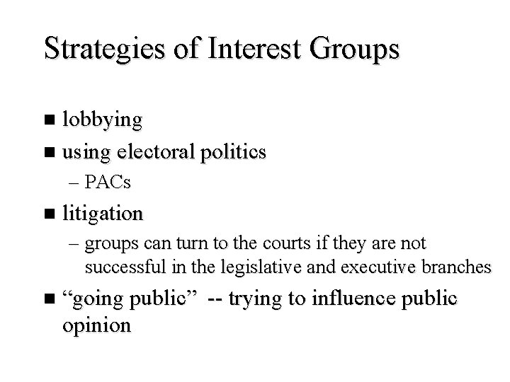 Strategies of Interest Groups lobbying n using electoral politics n – PACs n litigation