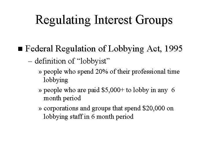 Regulating Interest Groups n Federal Regulation of Lobbying Act, 1995 – definition of “lobbyist”