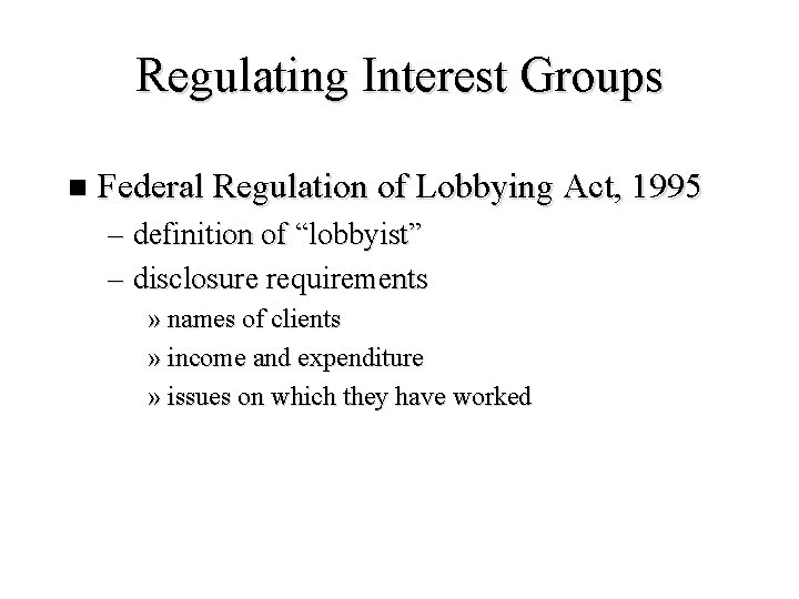 Regulating Interest Groups n Federal Regulation of Lobbying Act, 1995 – definition of “lobbyist”